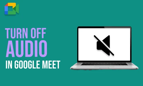 How to Turn Off Google Meet Audio